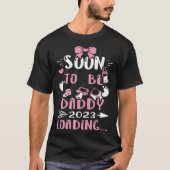 Dad Soon To Be Daddy 2023 Loading   Baby Girl Tシャツ (正面)