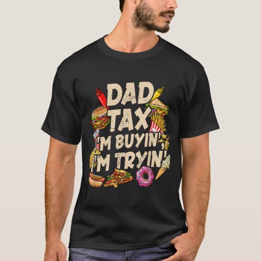 Dad Tax If I'M Buyin'I'M Tryin' Fathers Day Tシャツ (正面)