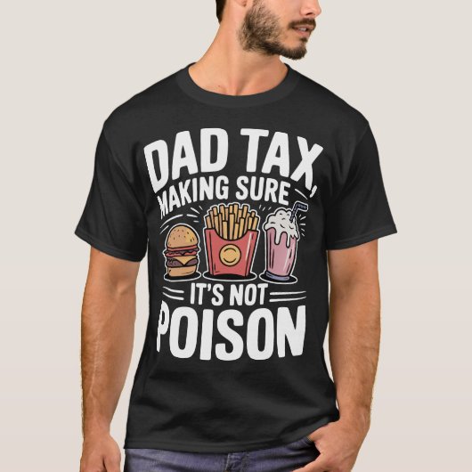 Dad Tax Making Sure It's Not Poison Tシャツ (正面)