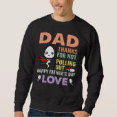 Dad Thanks For Not Pulling Out  Happy Father s Day スウェットシャツ (正面)