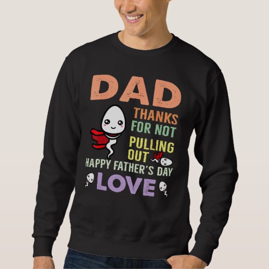 Dad Thanks For Not Pulling Out  Happy Father s Day スウェットシャツ (正面)