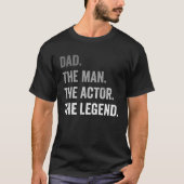 Dad The Man The Actor The Legend Tシャツ (正面)