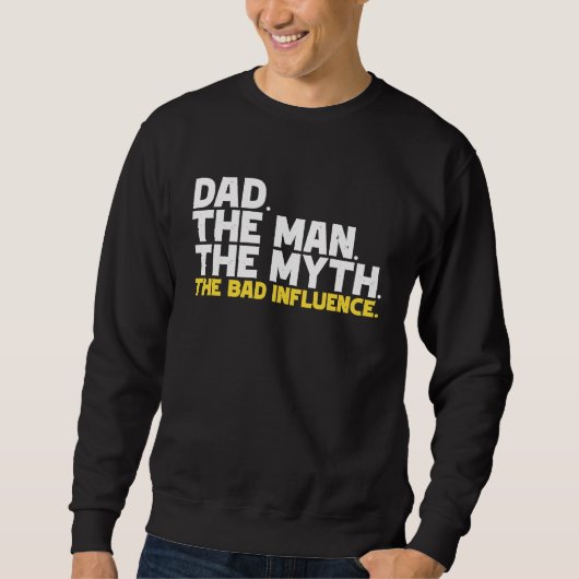 Dad The Man The Myth The Bad Influence スウェットシャツ (正面)