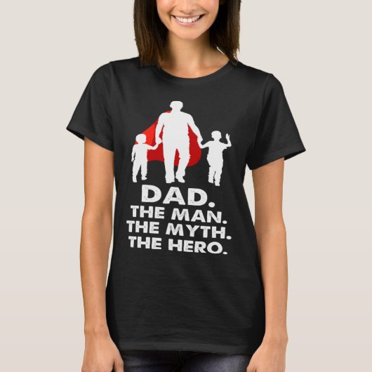 Dad the Man the Myth the Legend the Hero  Fathers  Tシャツ (正面)