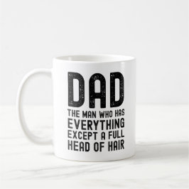 Dad The Man Who Has Everything Except A Full Head  コーヒーマグカップ