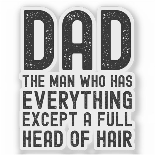 Dad The Man Who Has Everything Except A Full Head  シール (正面)