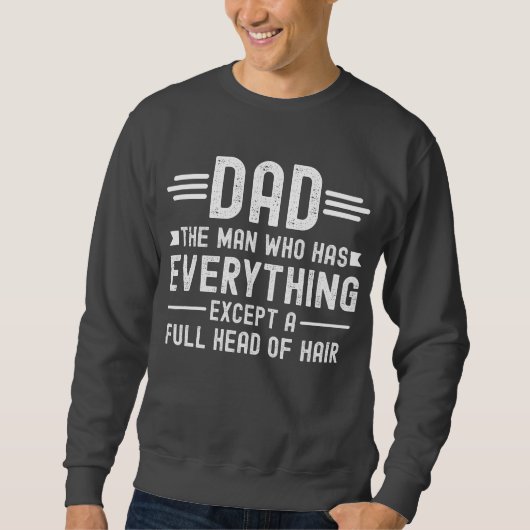 Dad The Man Who Has Everything Except A Full Head スウェットシャツ (正面)