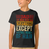 Dad The Man Who Has Everything Except A Full Head  Tシャツ (正面)