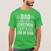 Dad The Man Who Has Everything Except A Full Head Tシャツ (正面)