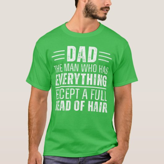 Dad The Man Who Has Everything Except A Full Head  Tシャツ (正面)
