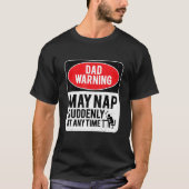 Dad Warning May Nap Suddenly At Any Time, Sarcasti Tシャツ (正面)