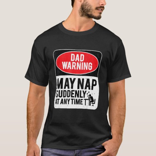 Dad Warning May Nap Suddenly At Any Time, Sarcasti Tシャツ (正面)