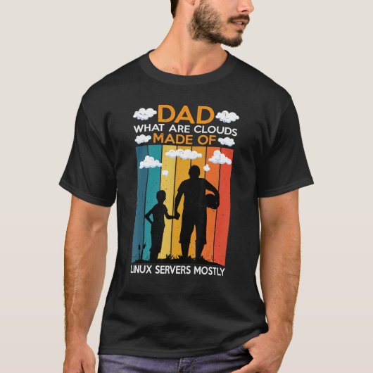 Dad What Are Clouds Made Of Linux Servers Mostly Tシャツ (正面)