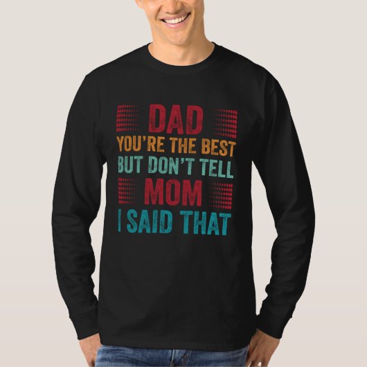 Dad You re The Best Don t Tell Mom Son Appreciatio Tシャツ (正面)