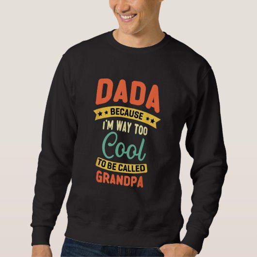 Dada Because I m Too Cool To Be Called Grandpa Fat スウェットシャツ (正面)