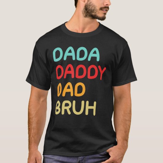 Dada Daddy Dad Bruh A Brotherhood of Fatherhood Tシャツ (正面)