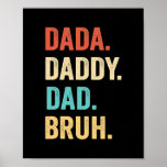 Dada Daddy Dad Bruh Father's Day  ポスター<br><div class="desc">Dada Daddy Dad Bruh Father's Day Gift. Perfect gift for your dad,  mom,  papa,  men,  women,  friend and family members on Thanksgiving Day,  Christmas Day,  Mothers Day,  Fathers Day,  4th of July,  1776 Independent day,  Veterans Day,  Halloween Day,  Patrick's Day</div>