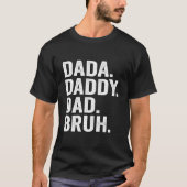 Dada Daddy Dad Bruh Fathers Day For Dad Papa Tシャツ (正面)