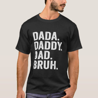 Dada Daddy Dad Bruh Fathers Day For Dad Papa Tシャツ
