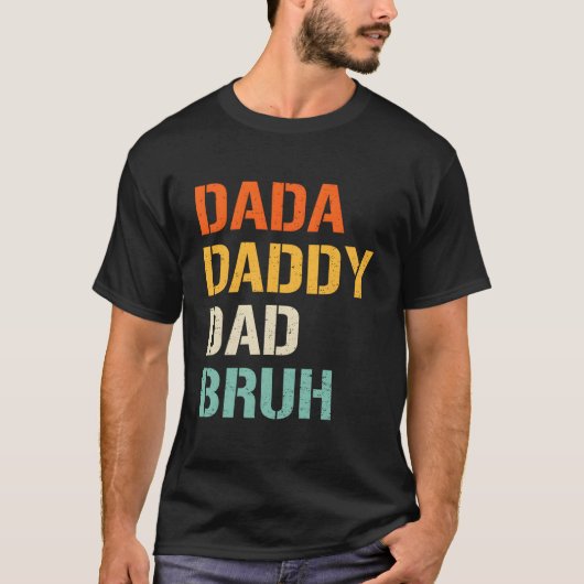 Dada Daddy Dad Bruh Fathers Day From Son Daughter Tシャツ (正面)