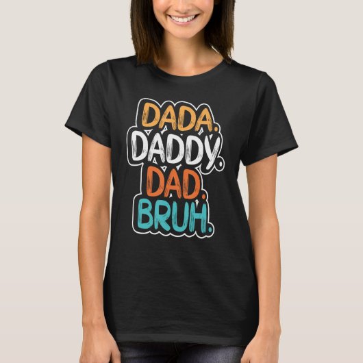 Dada Daddy Dad Bruh Father's Day Funny for men Dad Tシャツ (正面)