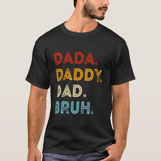Dada Daddy Dad Bruh Father'S Day Tシャツ (正面)