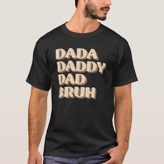 Dada Daddy Dad Bruh Happy  Fathers Day 2023 1 Tシャツ (正面)