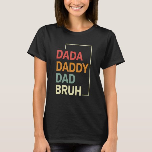 Dada Daddy Dad Bruh Happy  Fathers Day 2023 5 Tシャツ (正面)