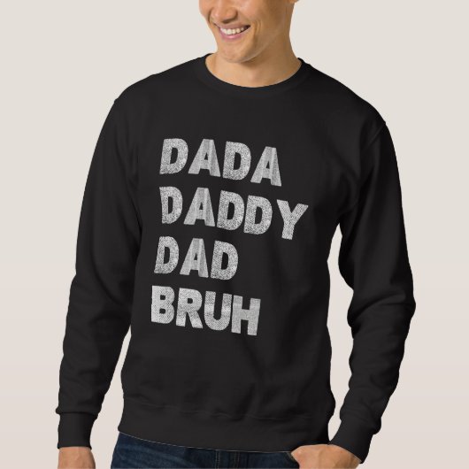 Dada Daddy Dad Bruh Happy Fathers Day Men Women スウェットシャツ (正面)