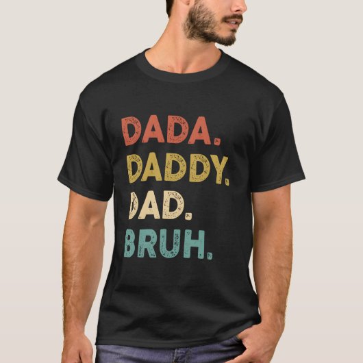 Dada Daddy Dad Bruh Humor Fathers Day Tシャツ (正面)