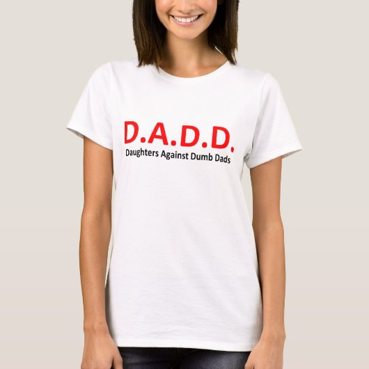 DADD -物の言えないパパのTシャツに対する娘 Tシャツ (正面)
