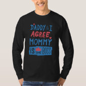 Daddy and I agree Mommy is the boss Tシャツ (正面)