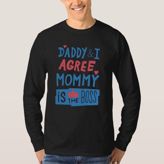 Daddy and I agree Mommy is the boss Tシャツ (正面)