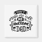 Daddy And Me Dont Make Me Call My Awesome Dad  マグネット (正面)