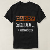 DADDY chill i got this   Tシャツ (デザイン正面)