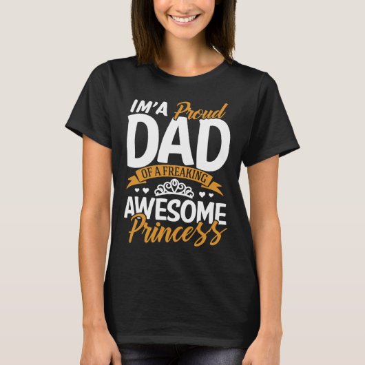 Daddy  I m A Proud Dad Freaking Awesome Princess F Tシャツ (正面)