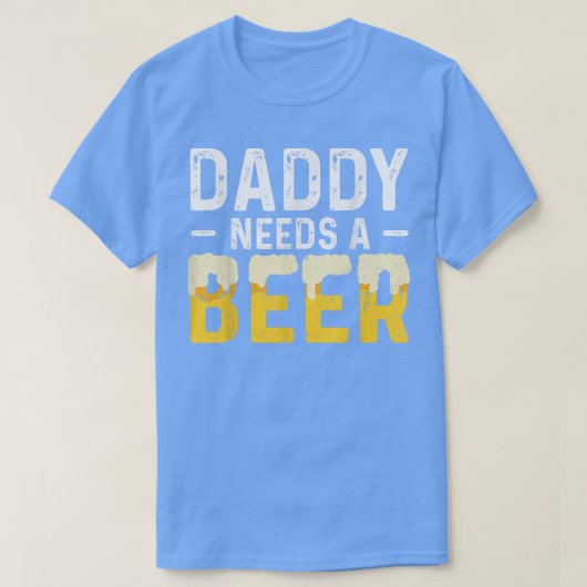 Daddy Needs A Beer Father's Day  Tシャツ (デザイン正面)