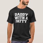 Daddy With A Fatty  Fraternity College Frat Greek Tシャツ (正面)