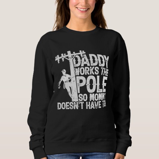 Daddy works the pole so mommy doesn't have to  ele スウェットシャツ (正面)
