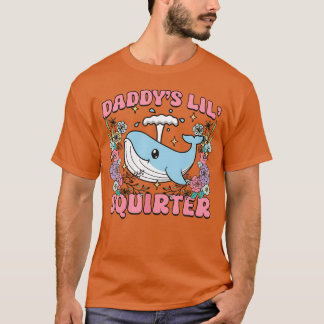 Daddy's Lill Squirter Inappropriate Unhinged Humor Tシャツ