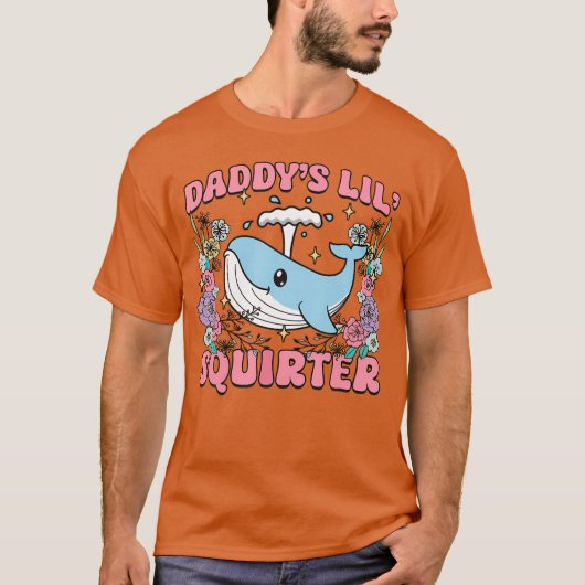 Daddy's Lill Squirter Inappropriate Unhinged Humor Tシャツ (正面)