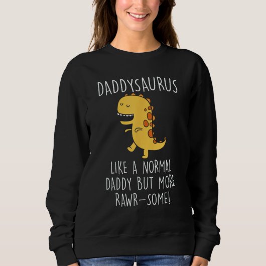 Daddysaurus Like A Normal Daddy Only More Rawr Som スウェットシャツ (正面)