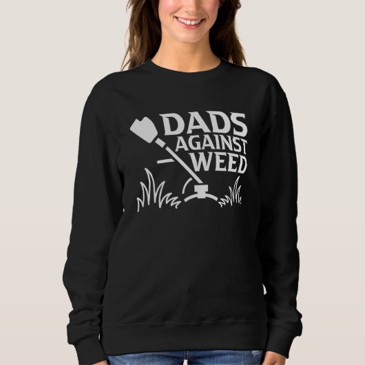 Dads Against Weed  Gardening Dad Joke Lawn Mowing  スウェットシャツ (正面)