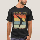 Dads Are Like Boomerangs If Dads Came Back Dad Hum Tシャツ (正面)