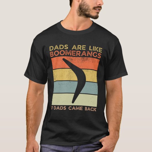 Dads Are Like Boomerangs If Dads Came Back Dad Hum Tシャツ (正面)