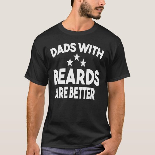 Dads with Beards Are Better Dad for Men Fathers D Tシャツ (正面)