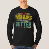 Dads with Beards Are Better Dad  for Men Fathers D Tシャツ (正面)