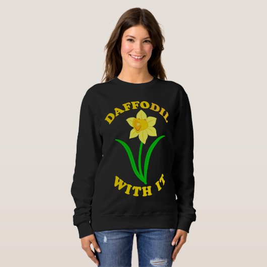 Daffodil With it  Spring Bloom Flower Pun Cute Jok スウェットシャツ (正面フル)