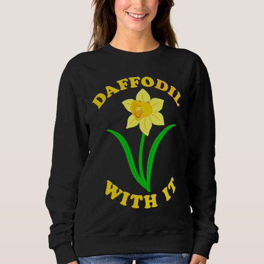 Daffodil With it  Spring Bloom Flower Pun Cute Jok スウェットシャツ (正面)