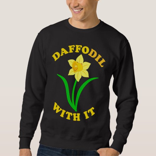 Daffodil With it  Spring Bloom Flower Pun Cute Jok スウェットシャツ (正面)